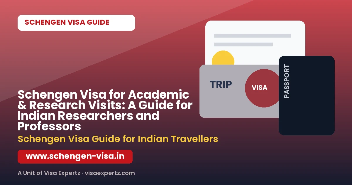 Schengen Visa for Academic & Research Visits: A Guide for Indian Researchers and Professors