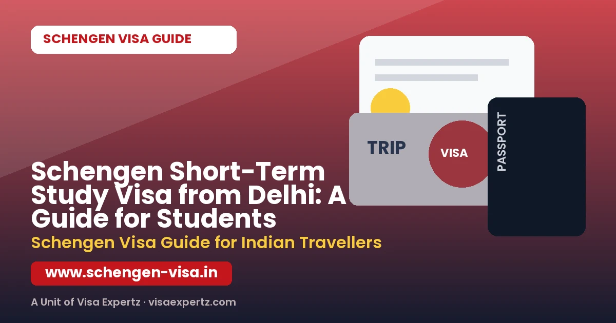 Schengen Short-Term Study Visa from Delhi: A Guide for Students
