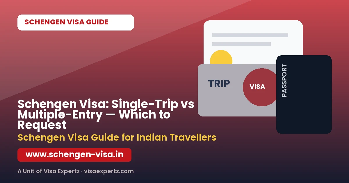 Schengen Visa: Single-Trip vs Multiple-Entry — Which to Request