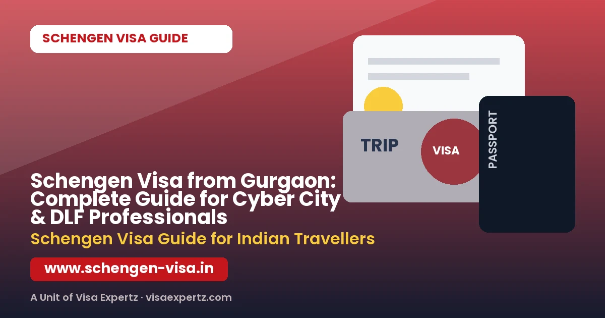 Schengen Visa from Gurgaon: Complete Guide for Cyber City & DLF Professionals