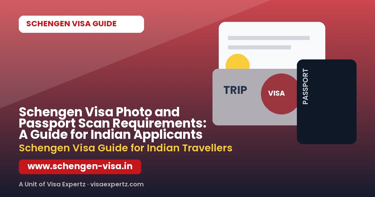 Schengen Visa Photo and Passport Scan Requirements: A Guide for Indian Applicants